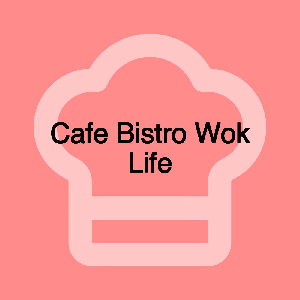 Cafe Bistro Wok Life