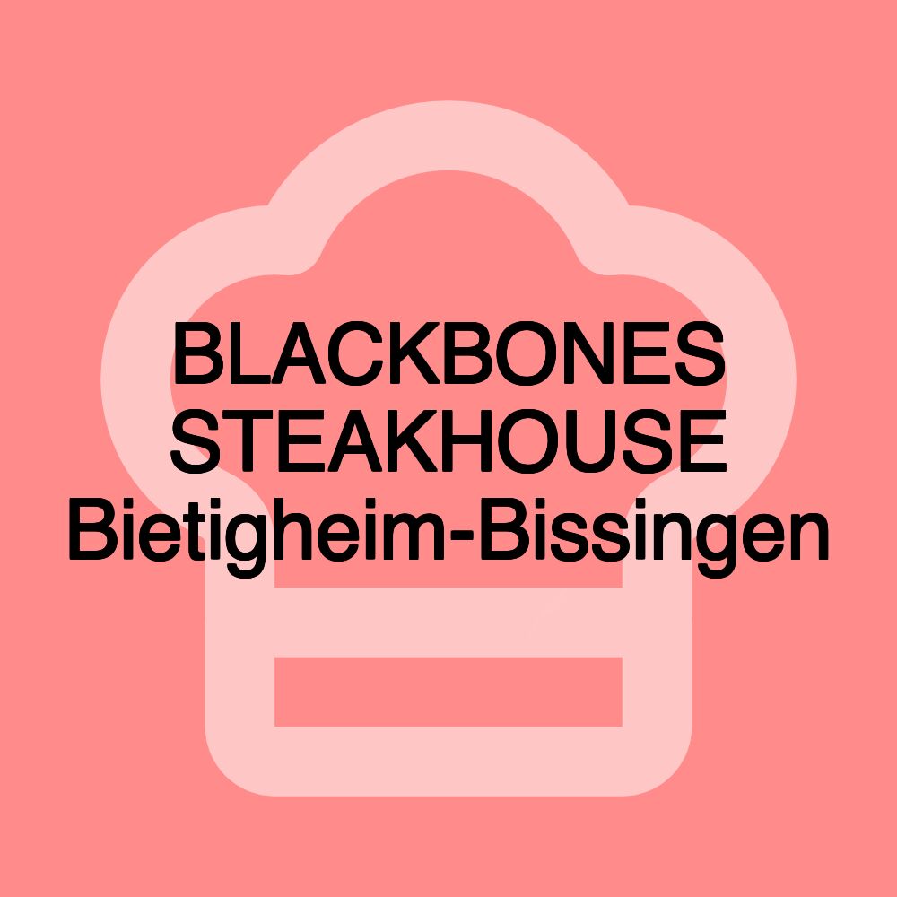 BLACKBONES STEAKHOUSE Bietigheim-Bissingen