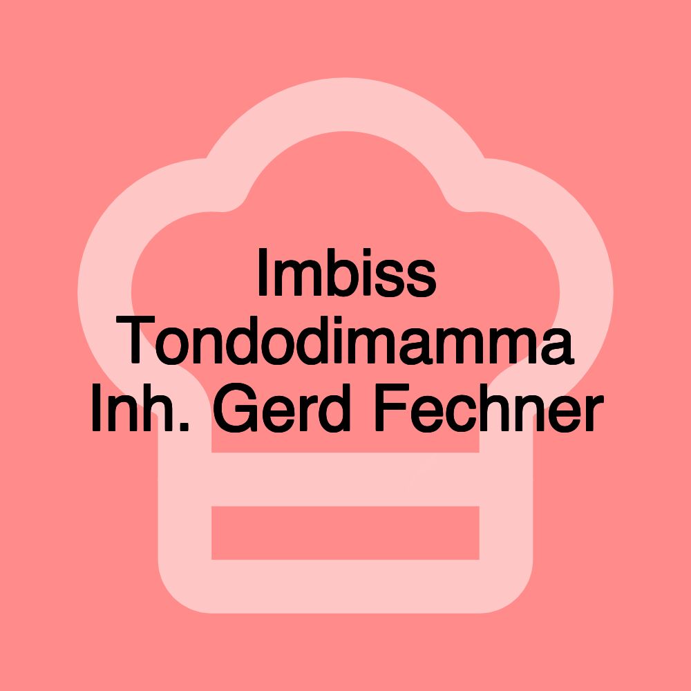 Imbiss Tondodimamma Inh. Gerd Fechner