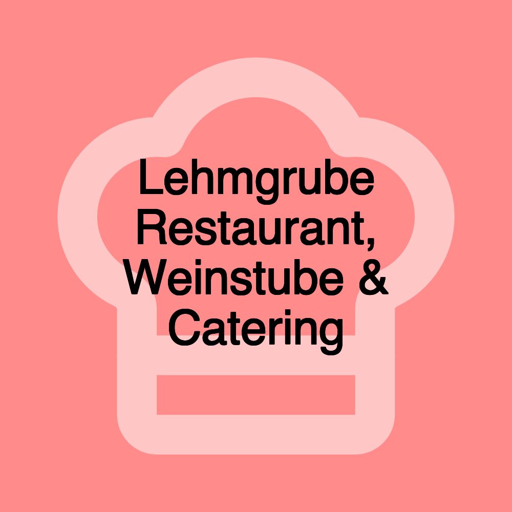 Lehmgrube Restaurant, Weinstube & Catering