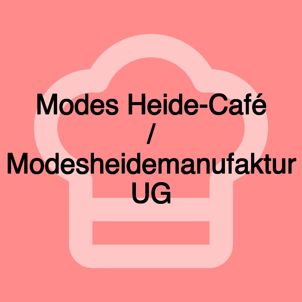 Modes Heide-Café / Modesheidemanufaktur UG