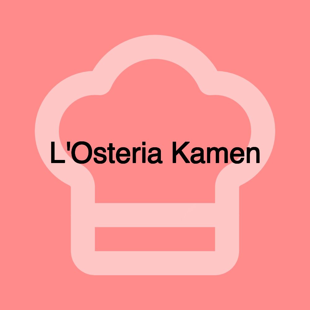 L'Osteria Kamen