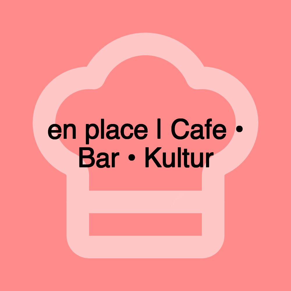 en place | Cafe • Bar • Kultur