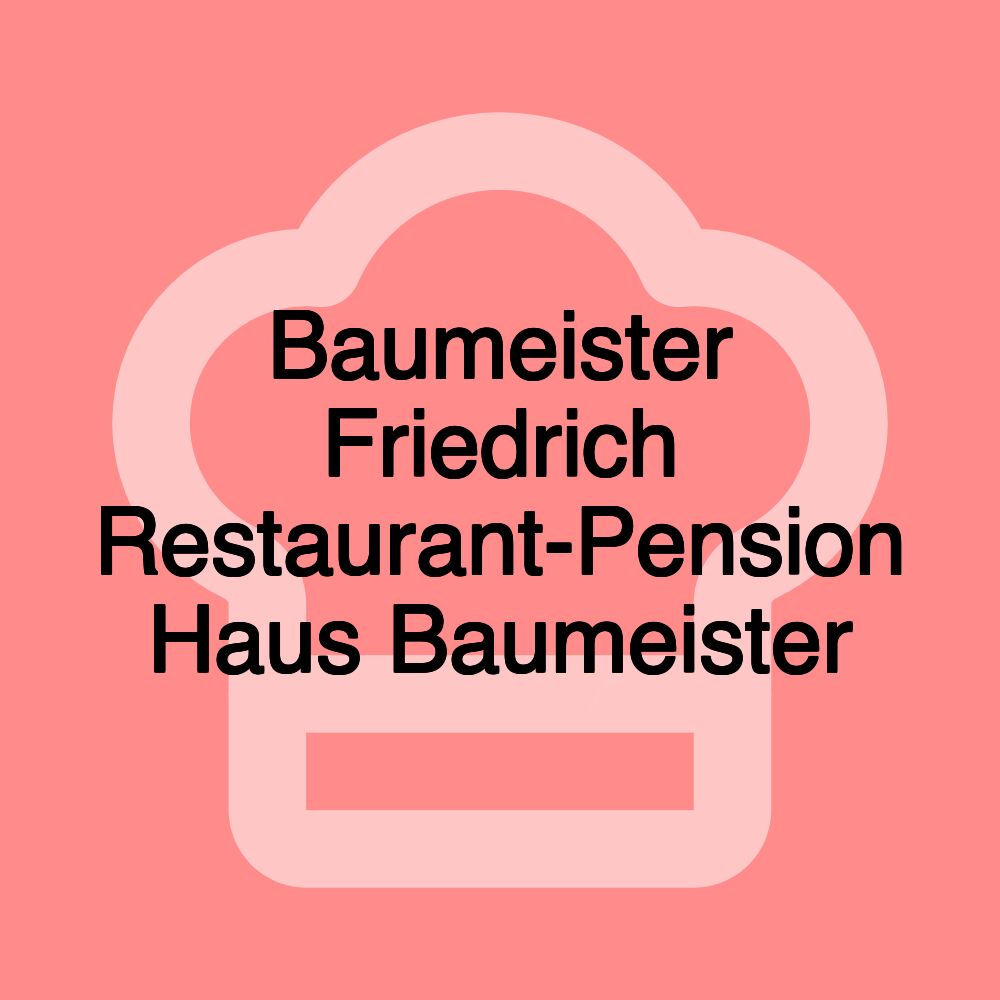 Baumeister Friedrich Restaurant-Pension Haus Baumeister