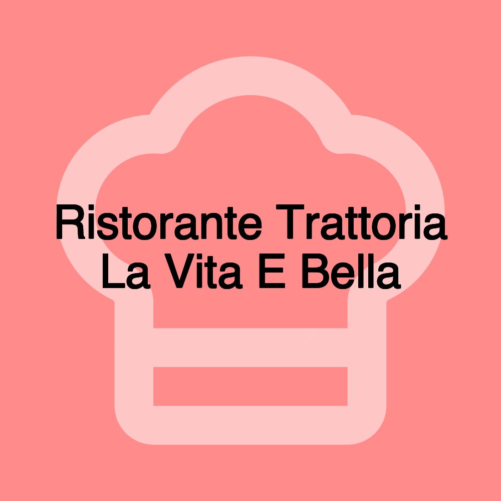 Ristorante Trattoria La Vita E Bella