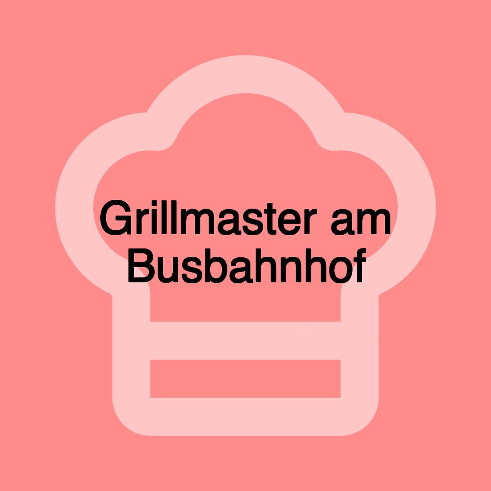 Grillmaster am Busbahnhof