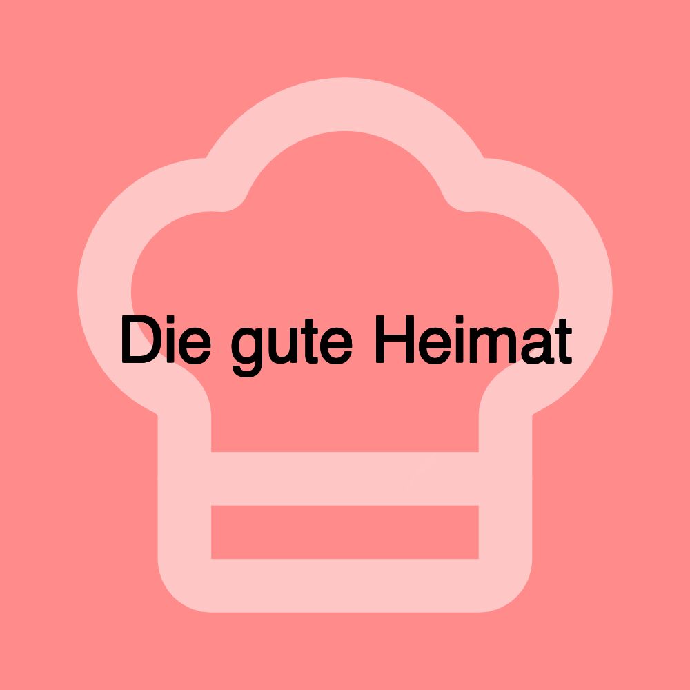 Die gute Heimat