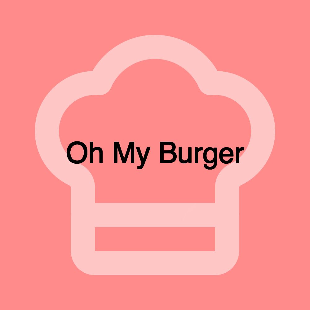 Oh My Burger