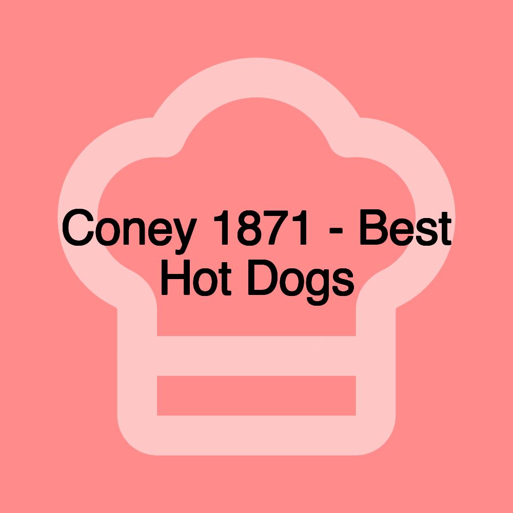 Coney 1871 - Best Hot Dogs