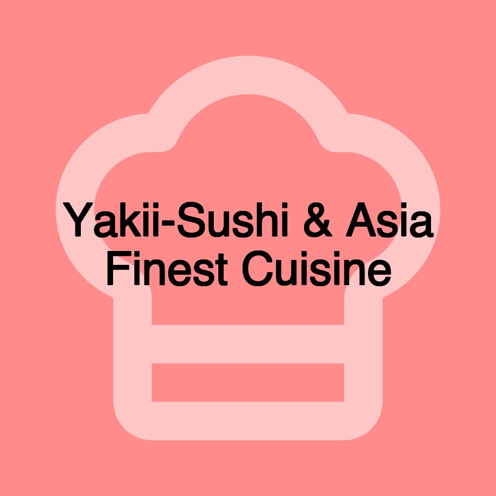 Yakii-Sushi & Asia Finest Cuisine