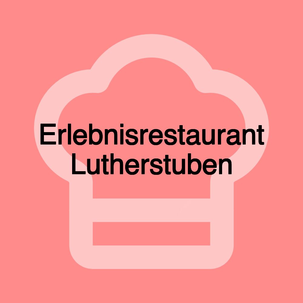 Erlebnisrestaurant Lutherstuben