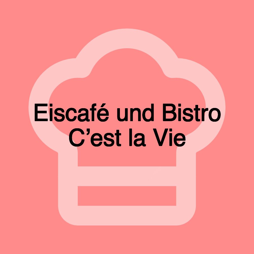 Eiscafé und Bistro C’est la Vie