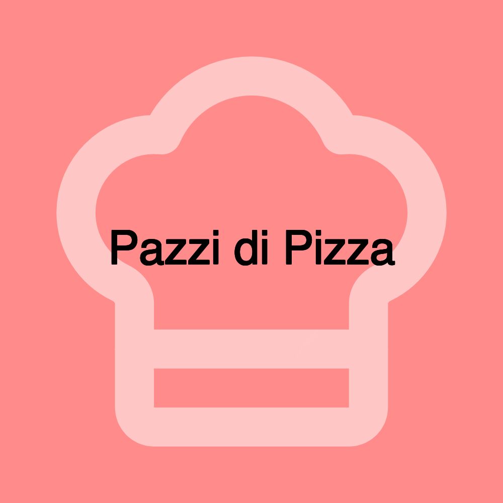 Pazzi di Pizza