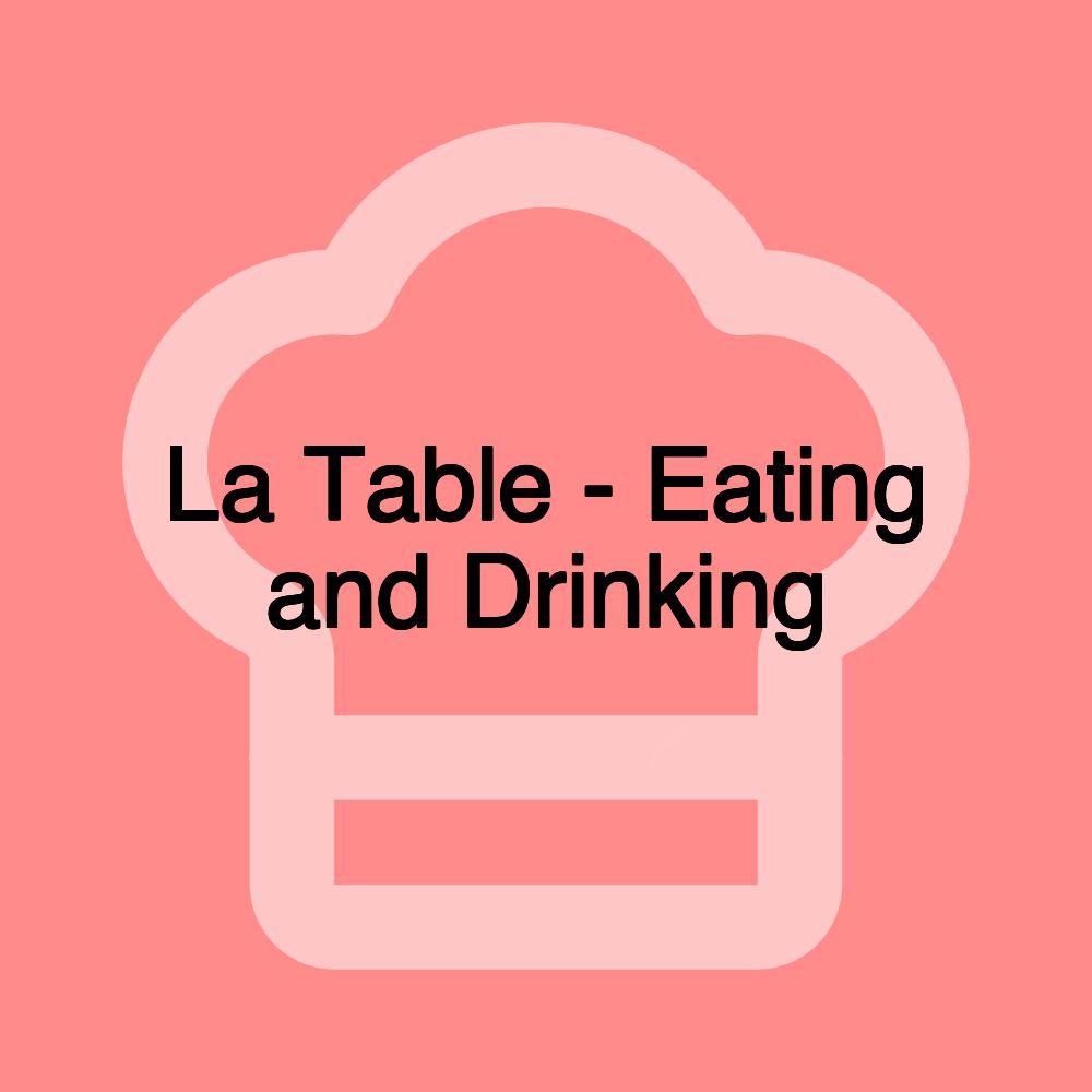 La Table - Eating and Drinking