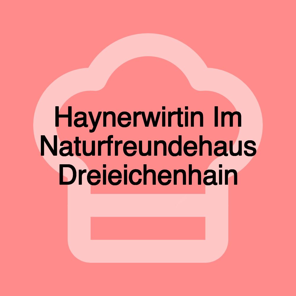 Haynerwirtin Im Naturfreundehaus Dreieichenhain