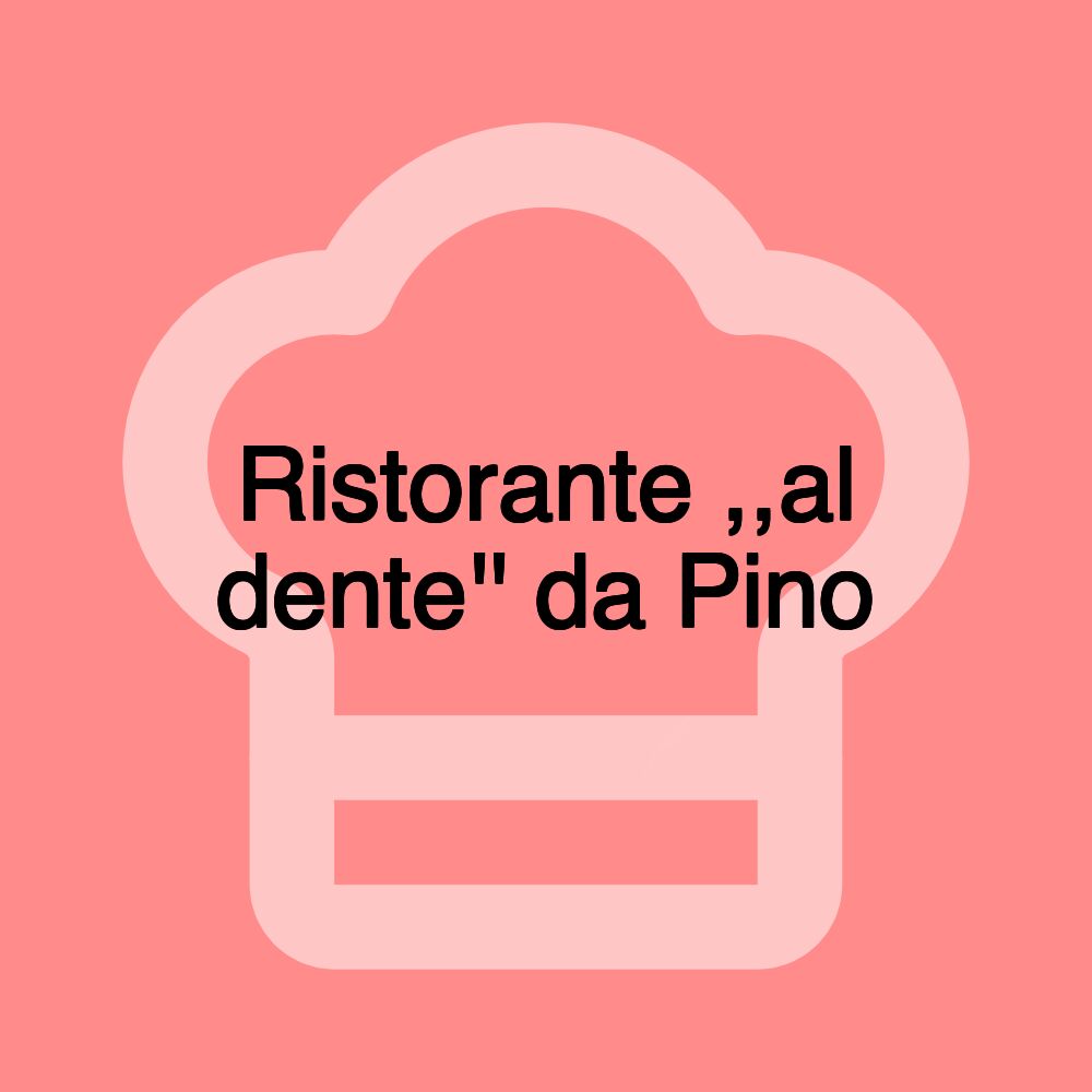 Ristorante ,,al dente'' da Pino