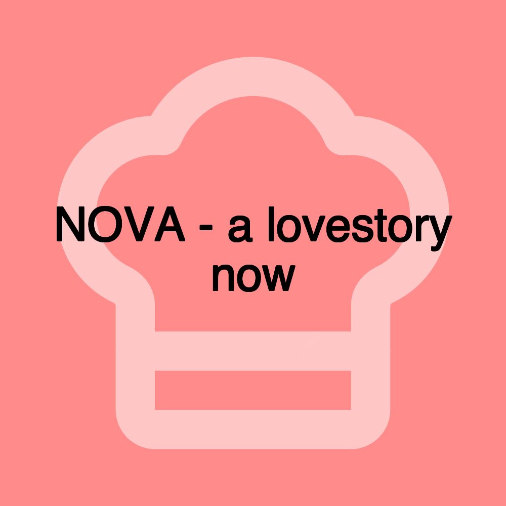 NOVA - a lovestory now