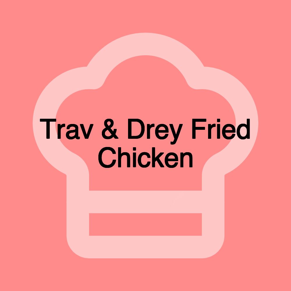 Trav & Drey Fried Chicken