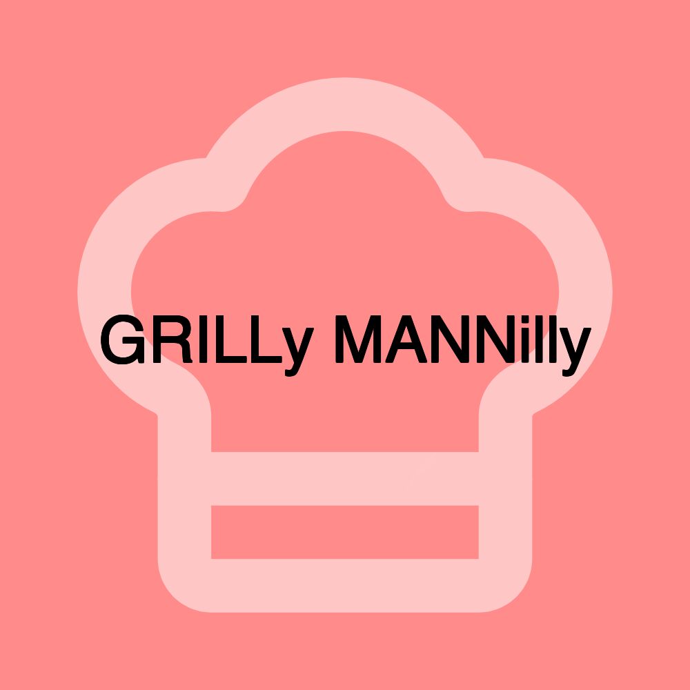 GRILLy MANNilly