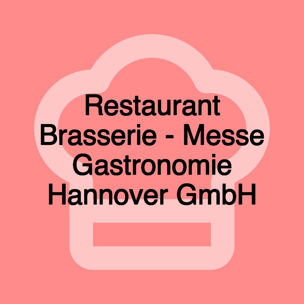 Restaurant Brasserie - Messe Gastronomie Hannover GmbH