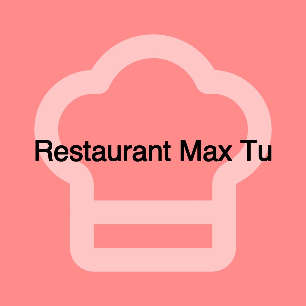 Restaurant Max Tu