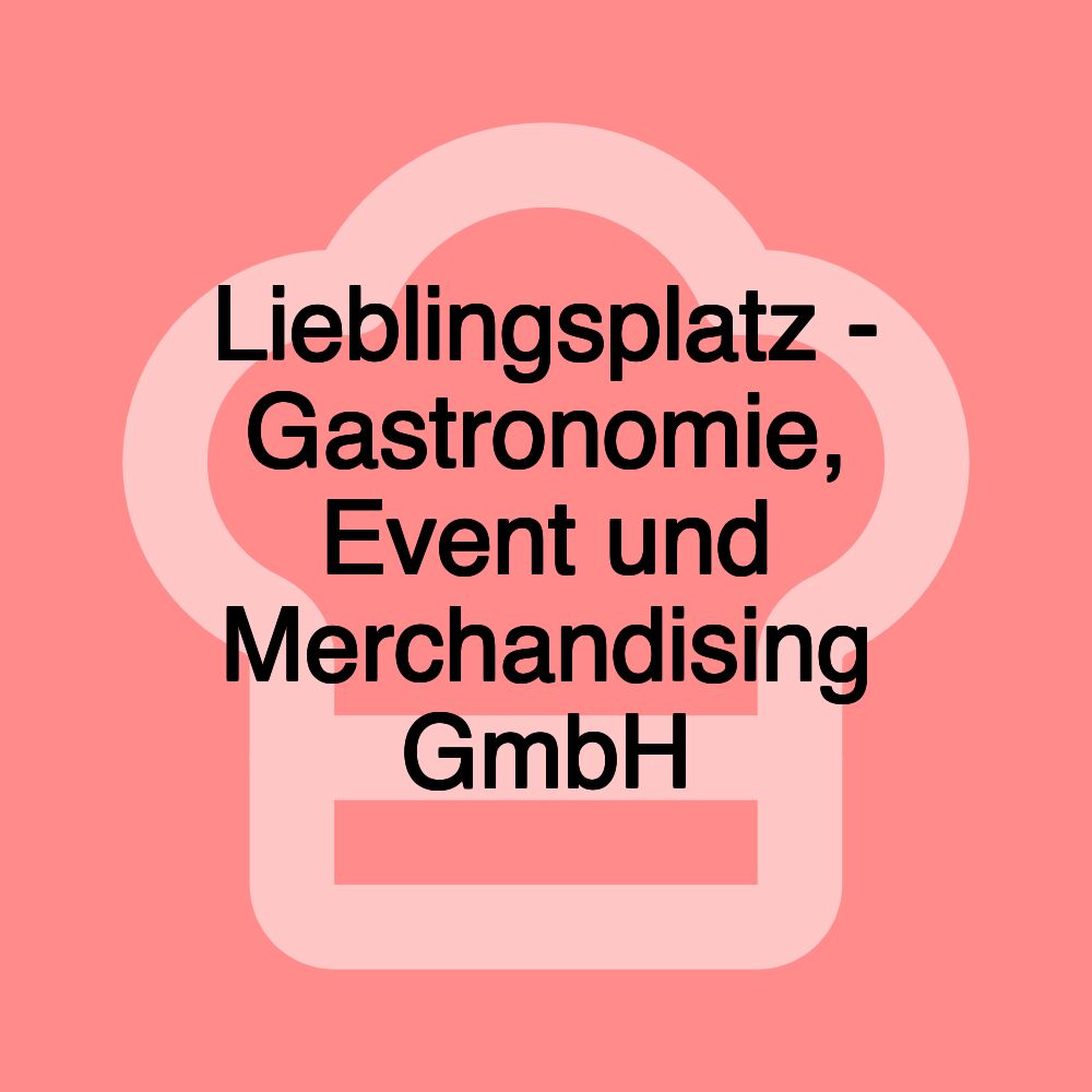 Lieblingsplatz - Gastronomie, Event und Merchandising GmbH