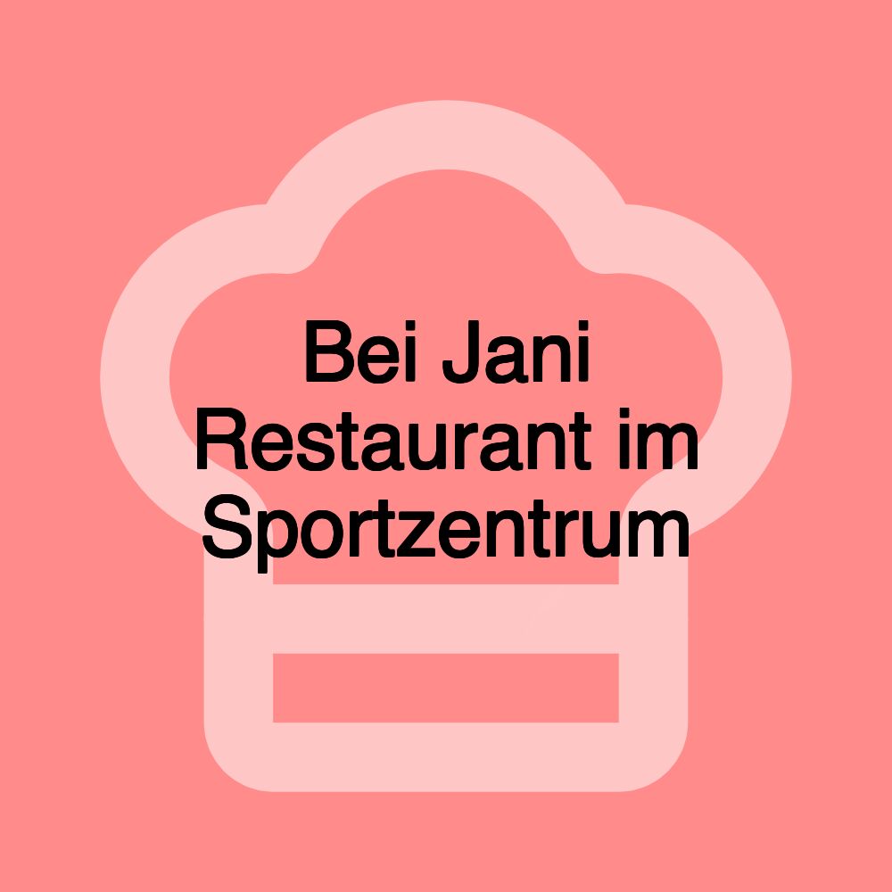 Bei Jani Restaurant im Sportzentrum