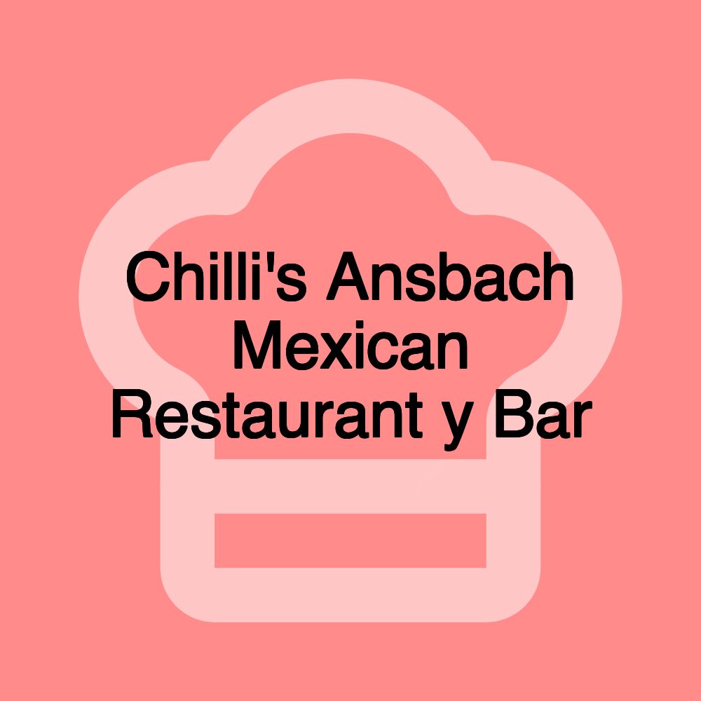 Chilli's Ansbach Mexican Restaurant y Bar