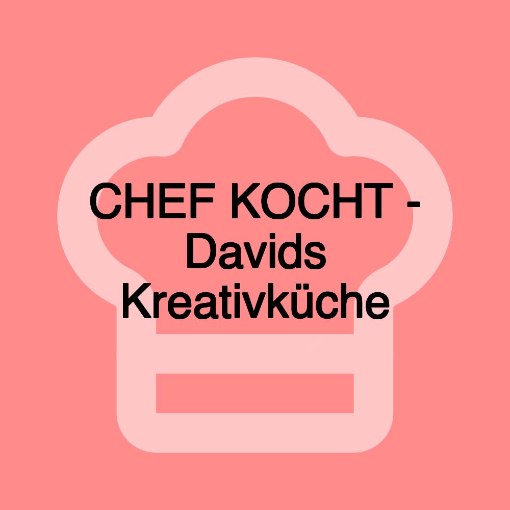 CHEF KOCHT - Davids Kreativküche