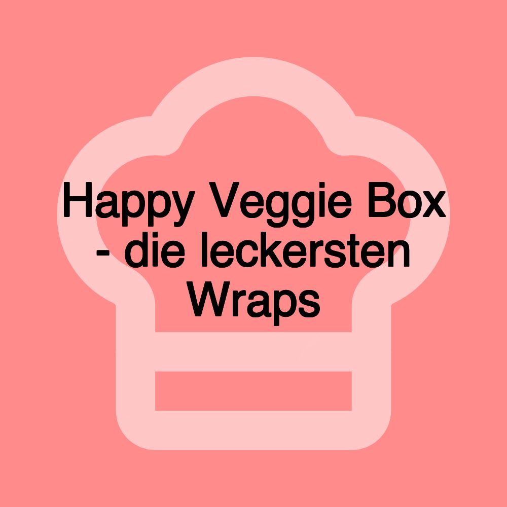 Happy Veggie Box - die leckersten Wraps