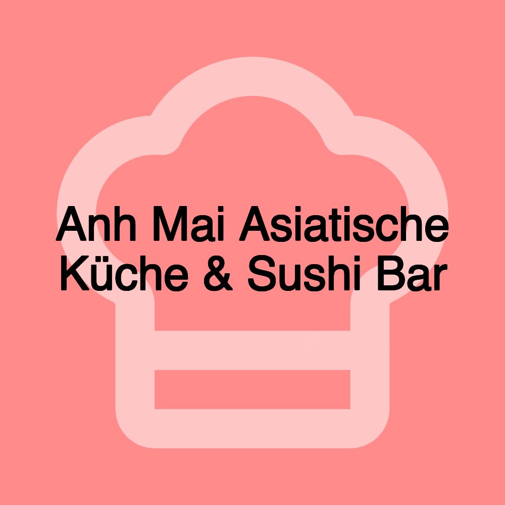 Anh Mai Asiatische Küche & Sushi Bar