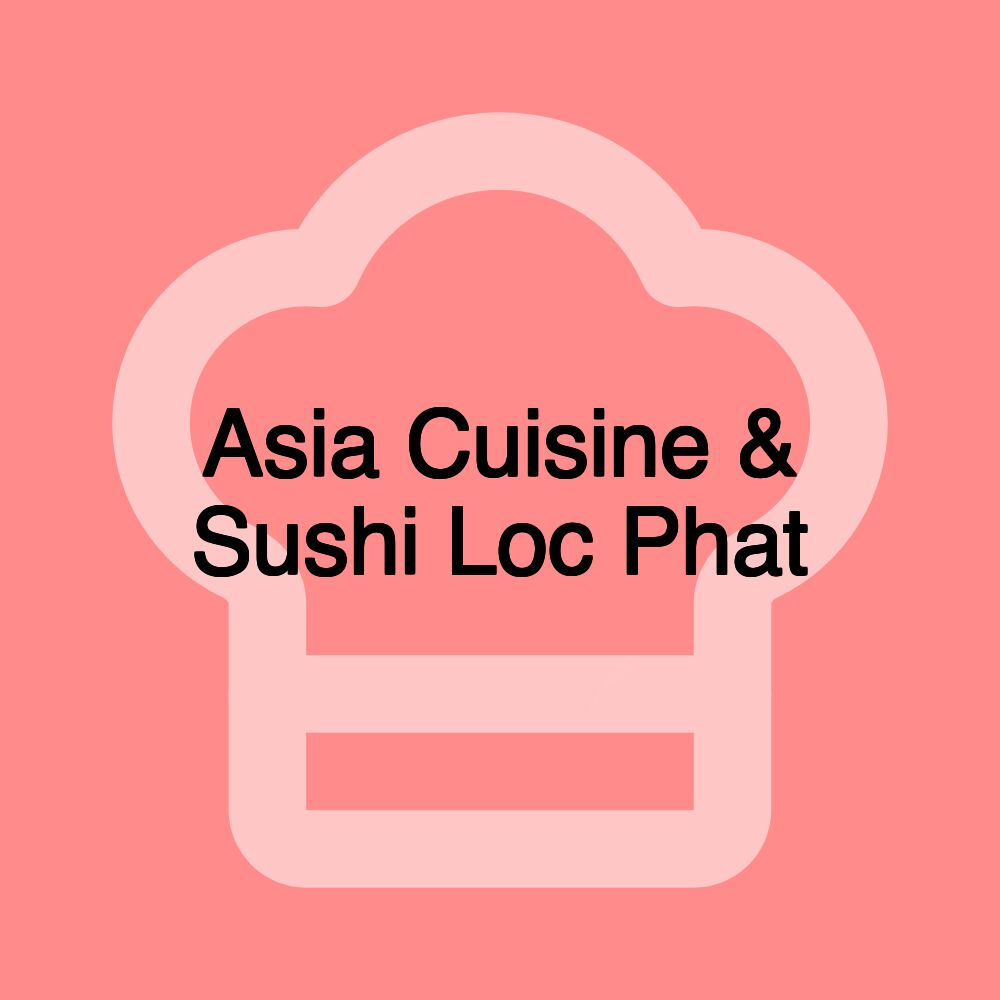 Asia Cuisine & Sushi Loc Phat