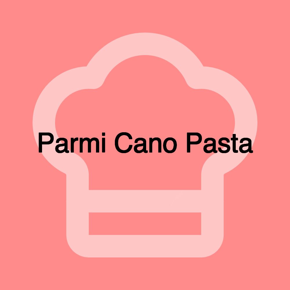 Parmi Cano Pasta