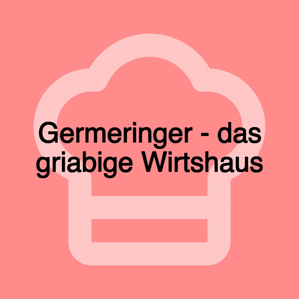 Germeringer - das griabige Wirtshaus