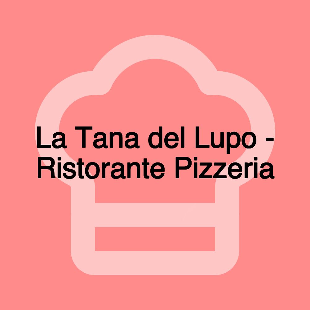 La Tana del Lupo - Ristorante Pizzeria