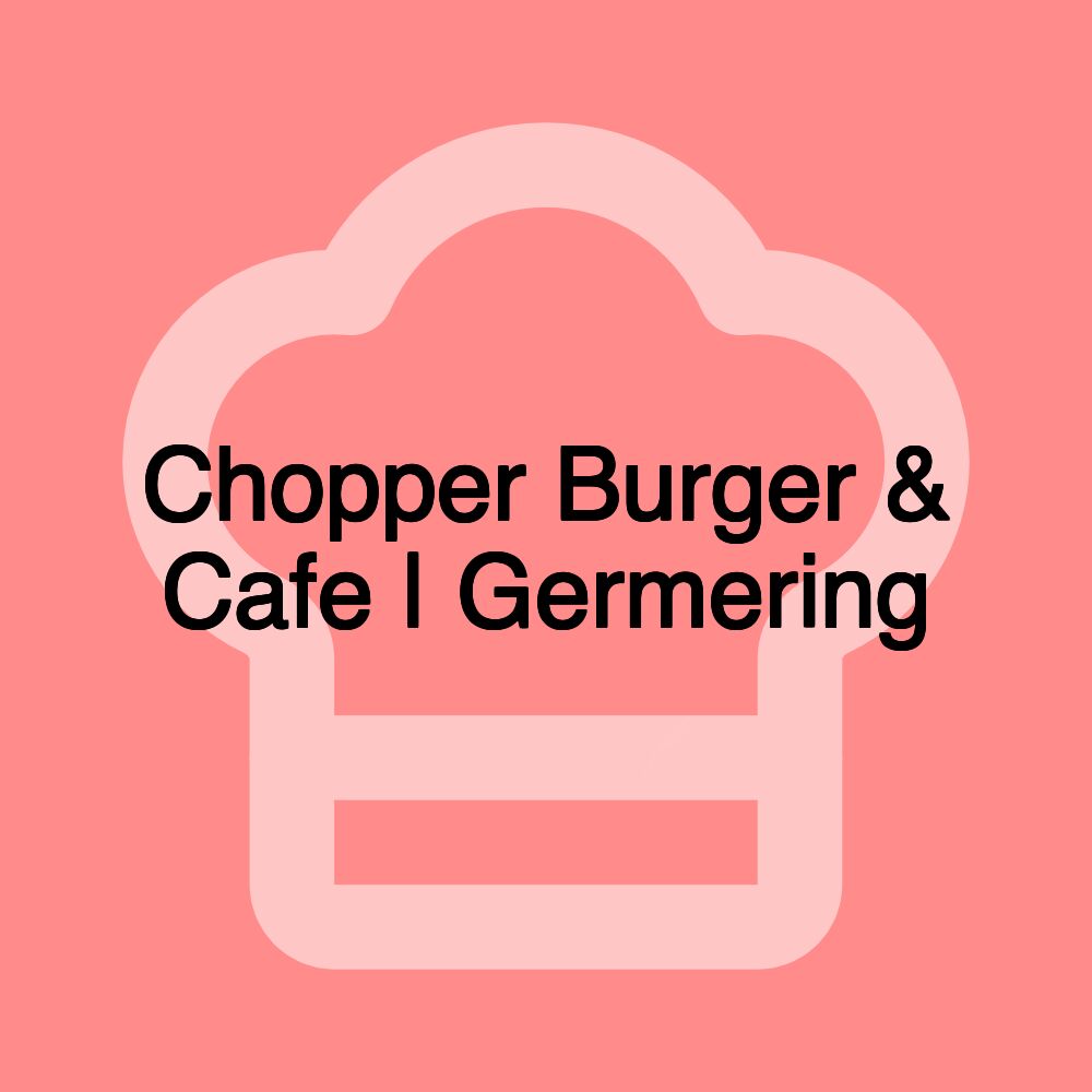 Chopper Burger & Cafe | Germering