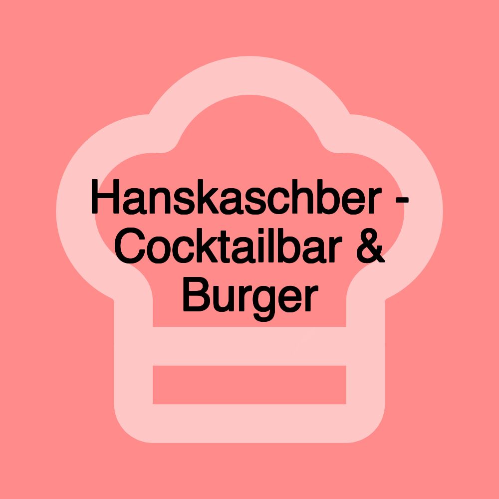 Hanskaschber - Cocktailbar & Burger