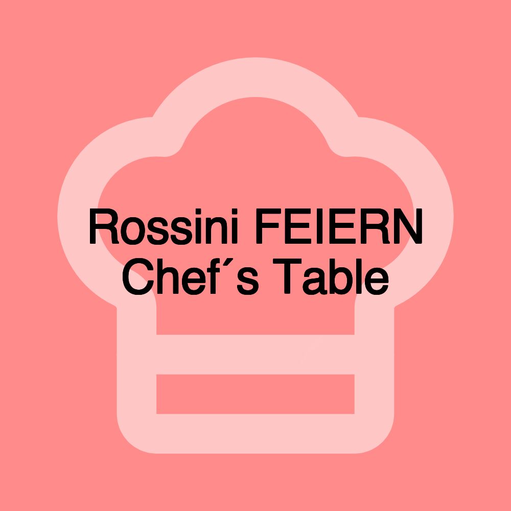 Rossini FEIERN Chef´s Table