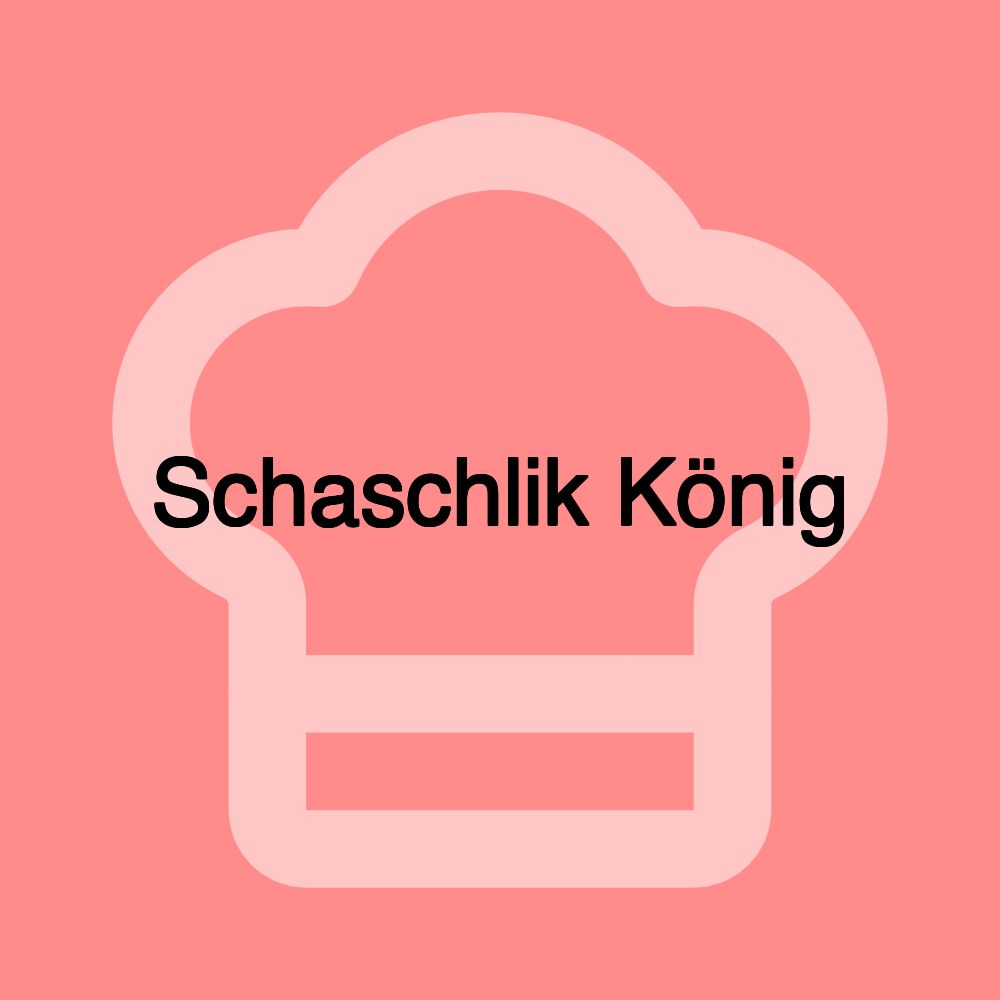 Schaschlik König