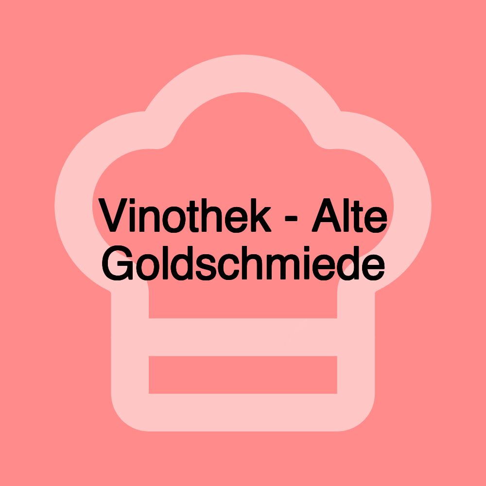 Vinothek - Alte Goldschmiede