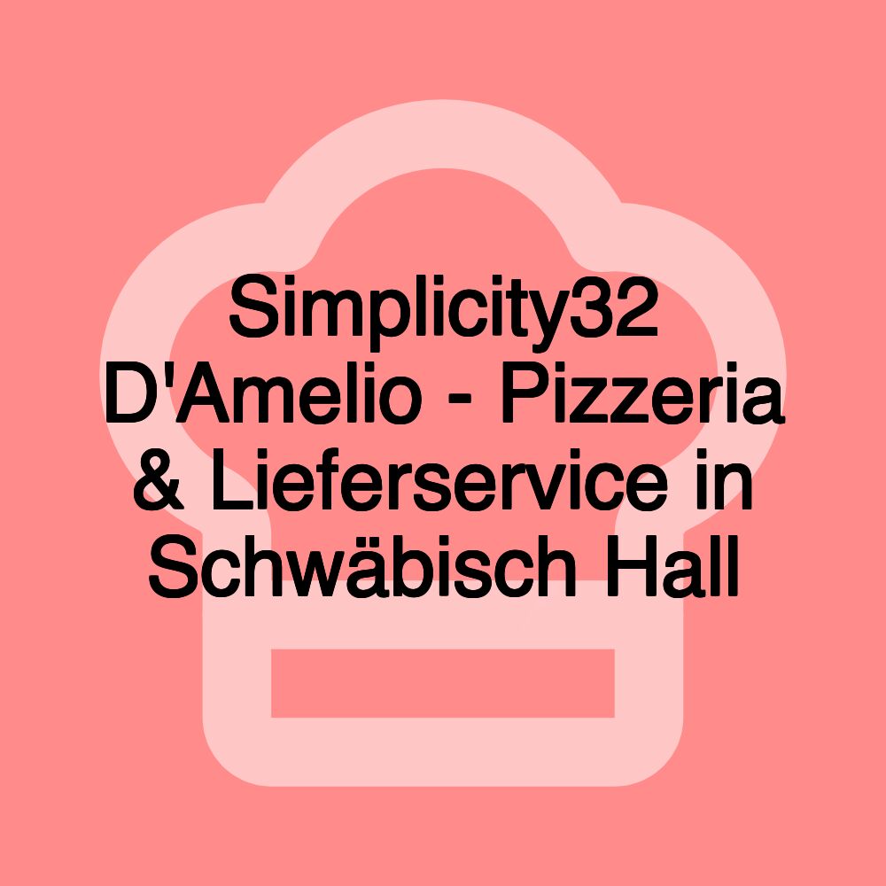 Simplicity32 D'Amelio - Pizzeria & Lieferservice in Schwäbisch Hall