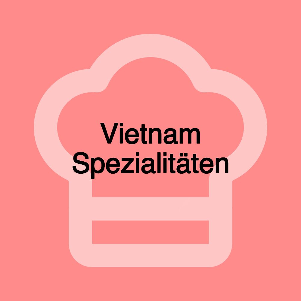 Vietnam Spezialitäten