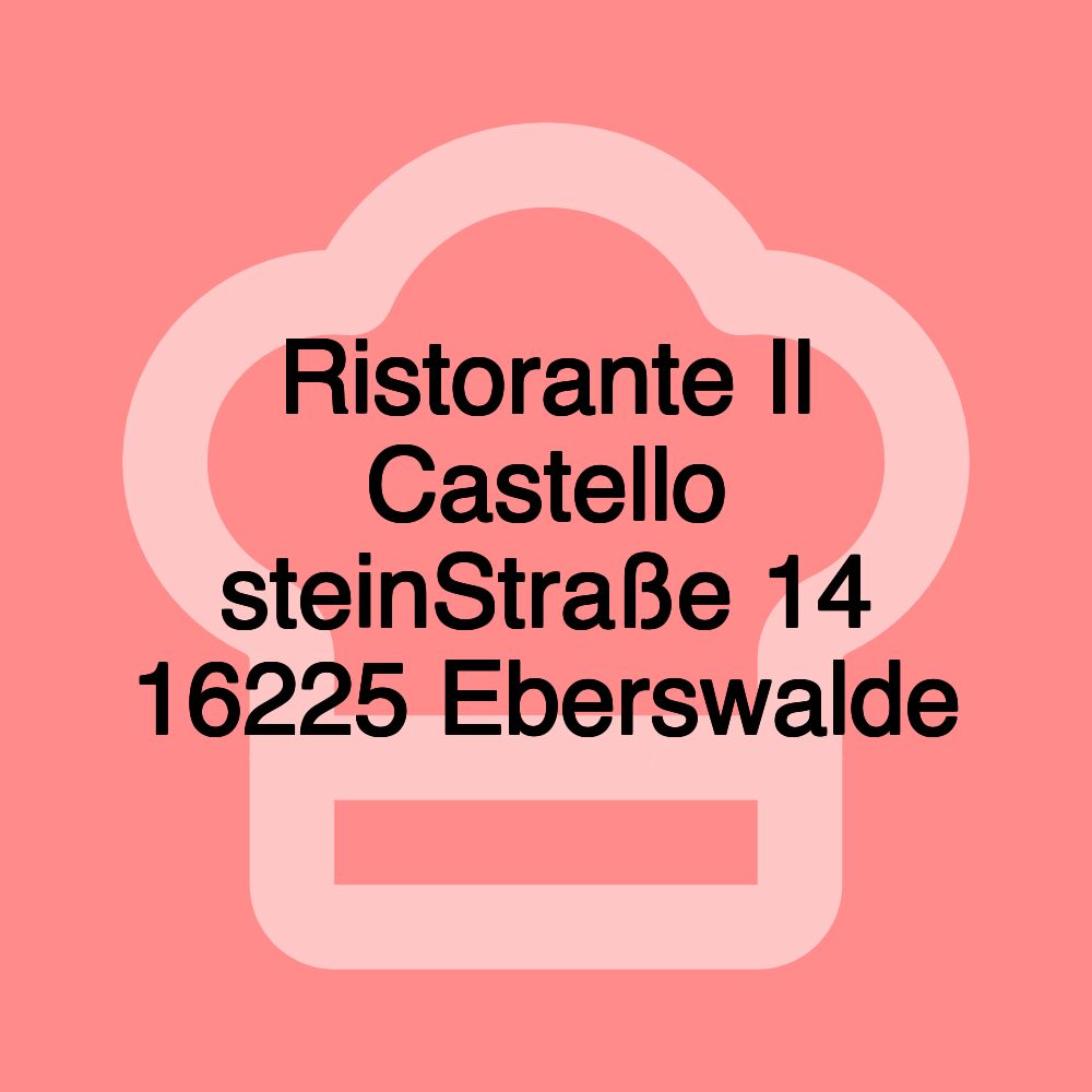 Ristorante Il Castello steinStraße 14 16225 Eberswalde