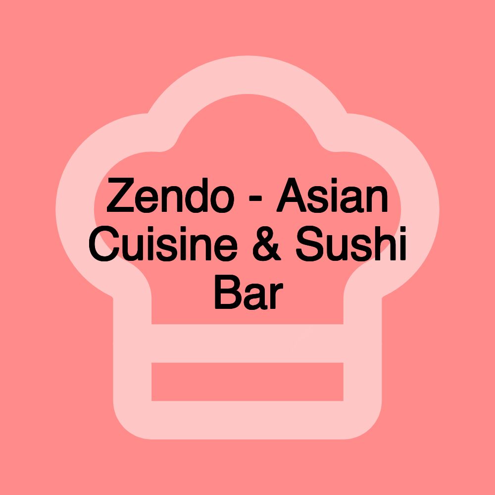 Zendo - Asian Cuisine & Sushi Bar