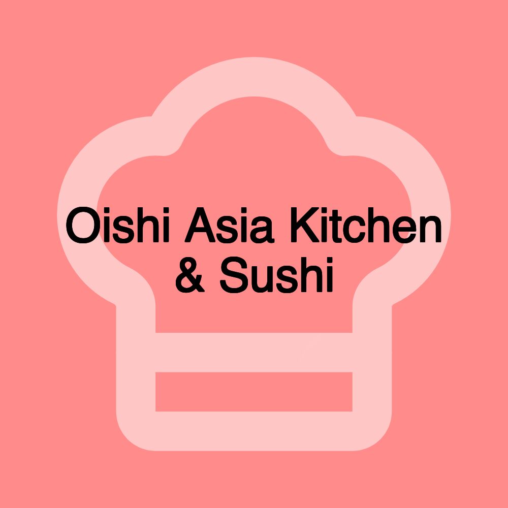 Oishi Asia Kitchen & Sushi