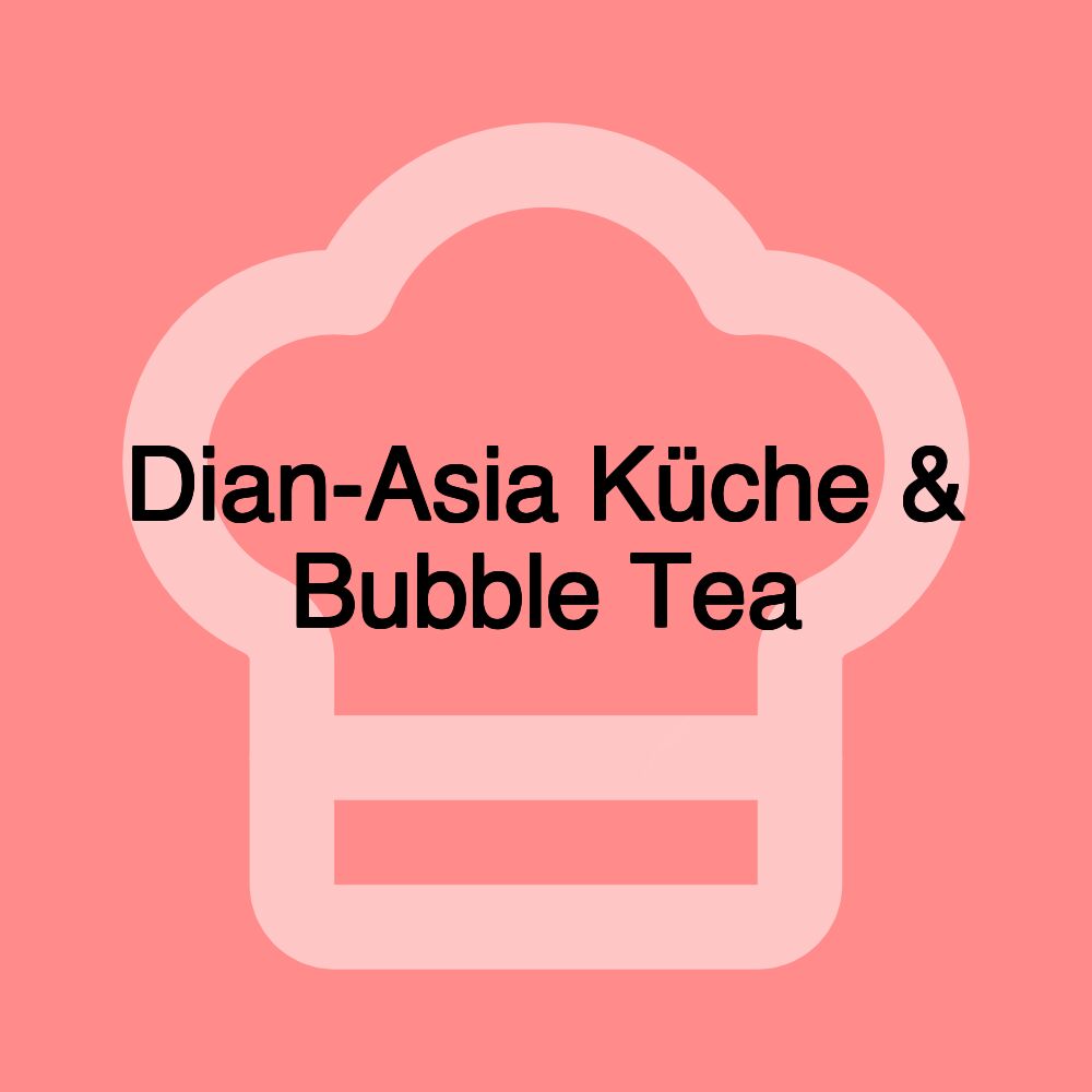 Dian-Asia Küche & Bubble Tea