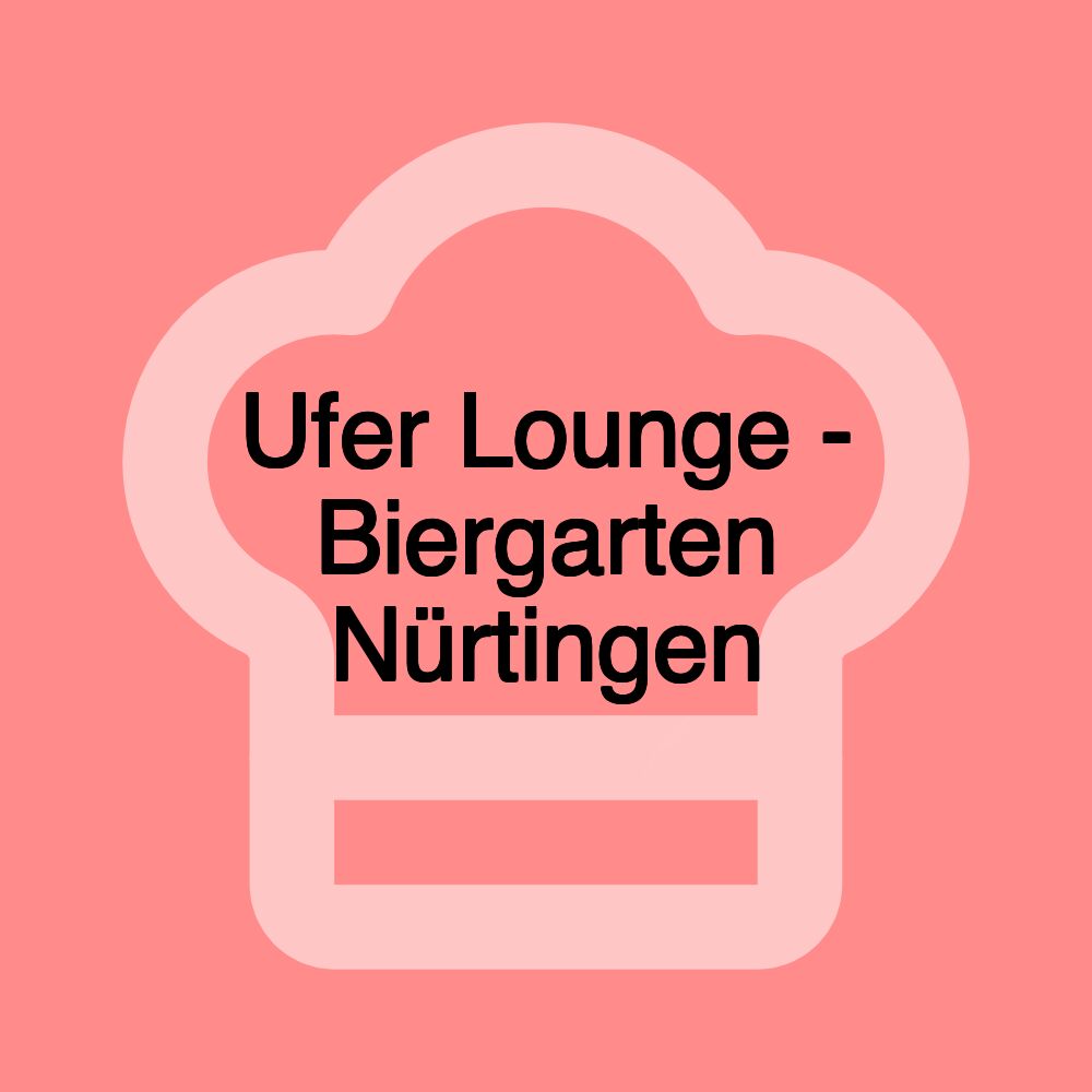 Ufer Lounge - Biergarten Nürtingen