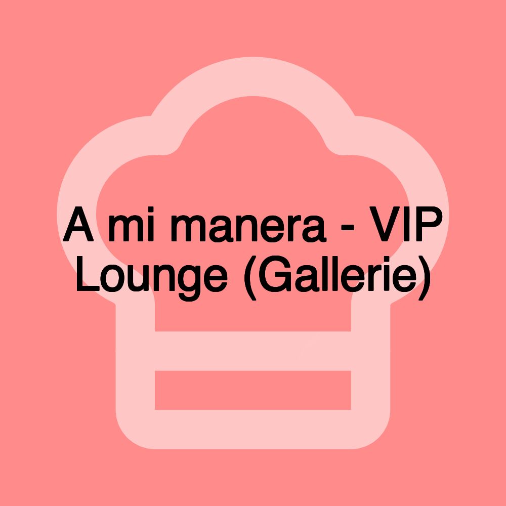 A mi manera - VIP Lounge (Gallerie)