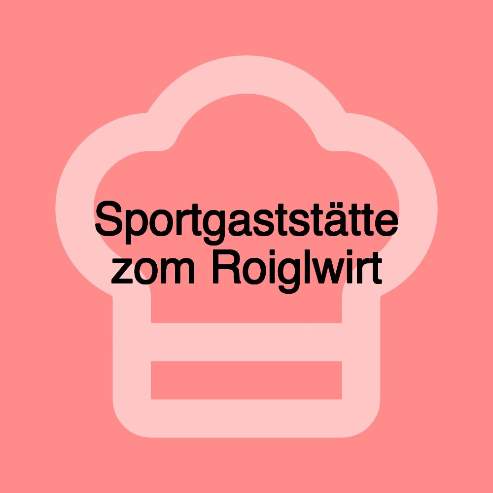 Sportgaststätte zom Roiglwirt