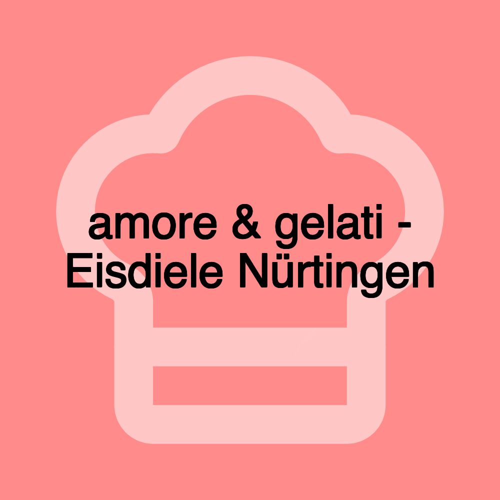 amore & gelati - Eisdiele Nürtingen